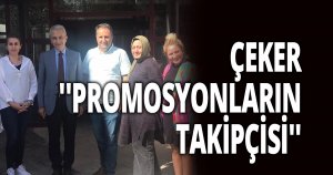 ÇEKER, ''PROMOSYONLARIN TAKİPÇİSİ''