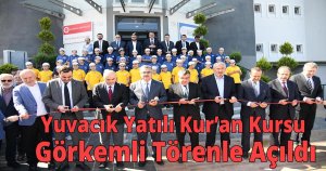 Yuvacık Yatılı Kur’an Kursu Görkemli Törenle Açıldı
