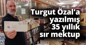 Turgut Özal'a yazılmış 35 yıllık sır mektup