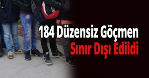 184 Düzensiz Göçmen Sınır Dışı Edildi