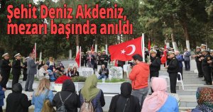 Şehit Deniz Akdeniz mezarı başında anıldı
