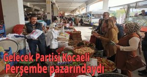 Gelecek Partisi Kocaeli Perşembe pazarındaydı