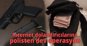  İnternet dolandırıcılarına polisten dev operasyon