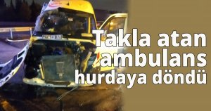  Takla atan ambulans hurdaya döndü