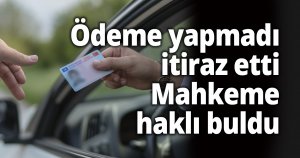 Ödeme yapmadı itiraz etti, Mahkeme haklı buldu