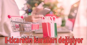 E-ticaretin kuralları değişiyor