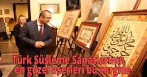 Türk Süsleme Sanatlarının en güzel eserleri bu sergide