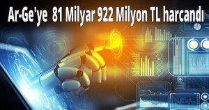 Ar-Ge'ye  81 Milyar 922 Milyon TL harcandı