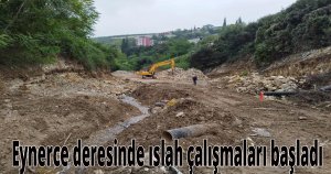Eynerce deresinde ıslah çalışmalrı başladı