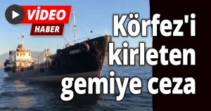 Körfez'i kirleten gemiye ceza