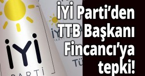 İYİ Parti’den TTB Başkanı Fincancı’ya tepki!