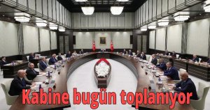Kabine bugün toplanıyor