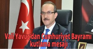Vali Yavuz'dan Cumhuriyet Bayramı kutlama mesajı