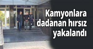 Kamyonlara dadanan hırsız yakalandı