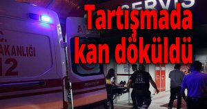 Tartışmada kan döküldü