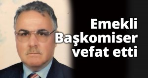EmekliBaşkomiser vefat etti