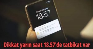Dikkat yarın saat 18.57'de tatbikat var