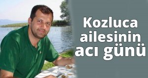 Kozluca ailesinin acı günü