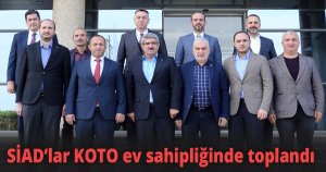 SİAD’lar KOTO ev sahipliğinde toplandı
