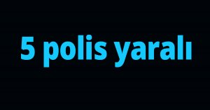 5 polis yaralı