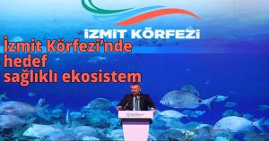 İzmit Körfezi’nde hedef sağlıklı ekosistem