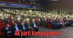 Ak parti kampa girecek