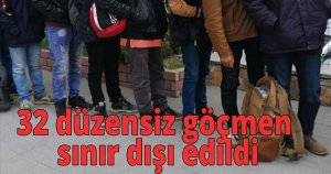 32 düzensiz göçmen sınır dışı edildi