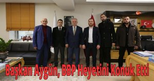 Başkan Aygün, BBP Heyetini Konuk Etti