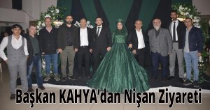 Başkan KAHYA’dan Nişan Ziyareti
