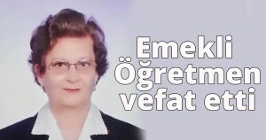 Emekli Öğretmen vefat etti
