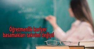 Öğretmenlik kariyer basamakları takvimi değişti