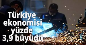 Türkiye ekonomisi yüzde 3,9 büyüdü