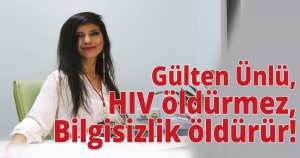 Gülten Ünlü, HIV öldürmez, Bilgisizlik öldürür!