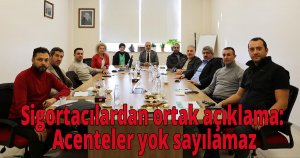 Sigortacılardan ortak açıklama: Acenteler yok sayılamaz