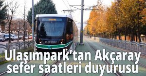  Ulaşımpark’tan Akçaray sefer saatleri duyurusu