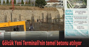 Gölcük Yeni Terminali’nin temel betonu atılıyor