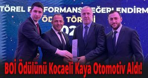 Motorlu Taşıt Servis Sanayide BOİ Ödülünü Kocaeli Kaya Otomotiv Aldı!