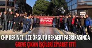 CHP İLÇE ÖRGÜTÜ BEKAERT FABRİKASINDA GREVE ÇIKAN İŞÇİLERİ ZİYARET ETTİ.