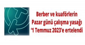  Berber ve kuaförlerin Pazar günü çalışma yasağı ‘1 Temmuz 2023’e ertelendi
