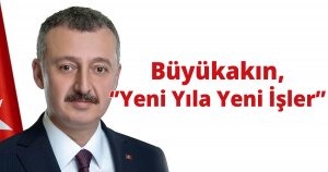 Büyükakın, ‘Yeni Yıla Yeni İşler’