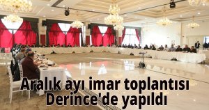 Aralık ayı imar toplantısı Derince'de yapıldı