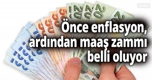 Önce enflasyon, ardından maaş zammı belli oluyor