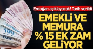 Emekli ve memura yüzde 15 ek zam geliyor!