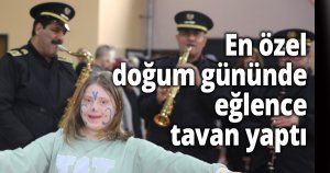 En özel doğum gününde eğlence tavan yaptı