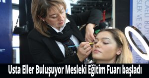 Usta Eller Buluşuyor Mesleki Eğitim Fuarı başladı