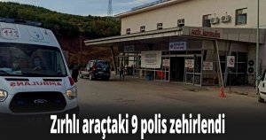 Zırhlı araçtaki 9 polis zehirlendi