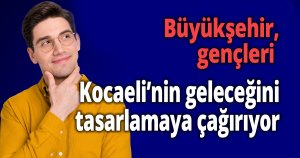 Büyükşehir, gençleri Kocaeli’nin geleceğini tasarlamaya çağırıyor