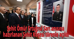 Şehit Ömür Ertuğrul Sarı anısına Hazırlanan Şehit Köşesi törenle açıldı