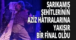 SARIKAMIŞ ŞEHİTLERİNİN AZİZ HATIRALARINA YAKIŞIR  BİR FİNAL OLDU