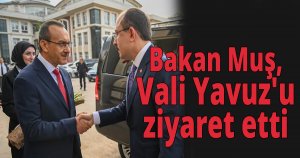 Bakan Muş, Vali Yavuz'u ziyaret etti
